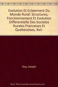 Evolution Et Eclatement Du Monde Rural: Structures, Fonctionnement Et Evolution Differentielle Des Societes Rurales Francaises Et Quebecoises, Xvii- (French Edition)