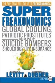 SuperFreakonomics: Global Cooling, Patriotic Prostitutes, and Why Suicide Bombers Should Buy Life Insurance (Larger Print)