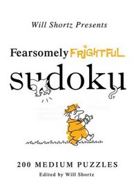 Will Shortz Presents Fearsomely Frightful Sudoku: 200 Medium Puzzles (Will Shortz Presents...)