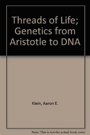 Threads of Life; Genetics from Aristotle to DNA