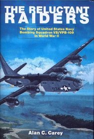 The Reluctant Raiders: The Story of United States Navy Bombing Squadron Vb/Vpb-109 During World War II (Schiffer Military History)