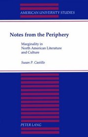 Notes from the Periphery: Marginality in North American Literature and Culture (American University Studies Series Xxiv, American Literature)