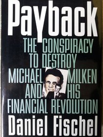 Payback: The Conspiracy to Destroy Michael Milken and His Financial Revolution