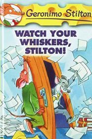Watch Your Whiskers, Stilton! (Geronimo Stilton)