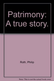 Patrimony: A true story.
