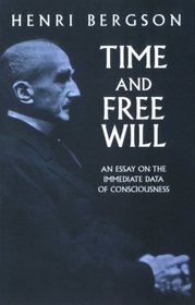 Time and Free Will : An Essay on the Immediate Data of Consciousness