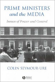 Prime Ministers and the Media: Issues of Power and Control