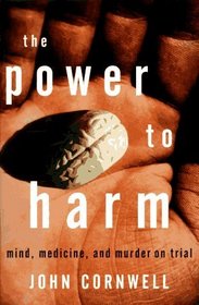 The Power to Harm : Mind, Medicine, and Murder on Trial