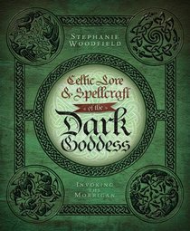 Celtic Lore & Spellcraft of the Dark Goddess: Invoking the Morrigan