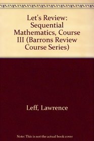 Let's Review: Sequential Mathematics, Course III (Barrons Review Course Series)