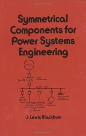 Symmetrical Components for Power Systems Engineering (Electrical and Computer Engineering)