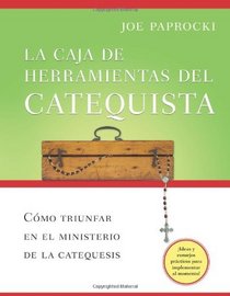 La Caja De Herramientas Del Catequista: Como Triunfar En El Ministerio De La Catequesis (Spanish Edition)