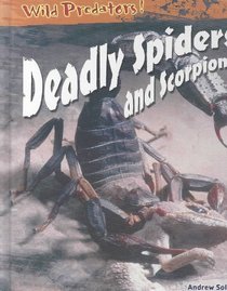 Deadly Spiders and Scorpions (Wild Predators)