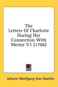 The Letters Of Charlotte During Her Connection With Werter V1 (1786)