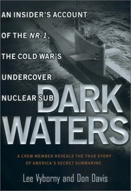 Dark Waters: An Insider's Account of the NR-1, the Cold War's Undercover Nuclear Sub