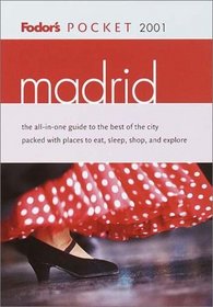 Fodor's Pocket Madrid 2001: The All-in-One Guide to the Best of the City Packed with Places to Eat, Sleep, S hopand Explore (Pocket Guides)