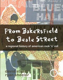 FROM BAKERSFIELD TO BEALE STREET: A REGIONAL HISTORY OF AMERICAN ROCK 'N' ROLL