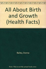 All About Birth and Growth (Health Facts)