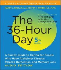 The 36-Hour Day, fifth edition, audio edition: The 36-Hour Day: A Family Guide to Caring for People Who Have Alzheimer Disease, Related Dementias, and Memory Loss (A Johns Hopkins Press Health Book)