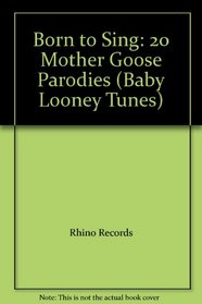 Born to Sing: 20 Mother Goose Parodies (Baby Looney Tunes)