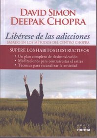 Liberese de las Adicciones: Basado en los Metodos del Centro Chopra (Spanish Edition)
