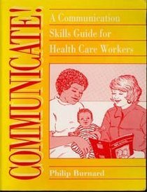 Communicate!: A Communication Skills Guide for Health Care Workers