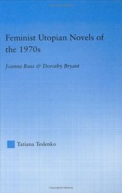 Feminist Utopian Discourse of the 1970s: Joanna Russ  Dorothy Bryant (Literary Criticism and Cultural Theory)