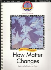 How Matter Changes: Exploring the Structure of Matter, TEACHER'S EDITION (Scholastic Science Place, Hands-on Life Science, Developed in Cooperation with Kansas City Museum)