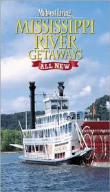Mississippi River Getaways: All New (Midwest Living)