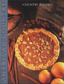 Country Baking: Delicious, Pies, Cakes, Cookies, Breads, and More for All Occasions (American Country)