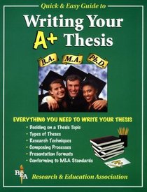 Rea{s Quick and Easy Guide to Writing Your A+ Thesis