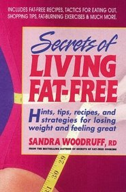 Secrets of Living Fat-free : Hints, Tips, Recipes, and Strategies for Losing Weight and Feeling Great
