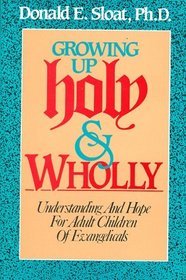 Growing Up Holy and Wholly: Understanding and Hope for Adult Children of Evangelicals