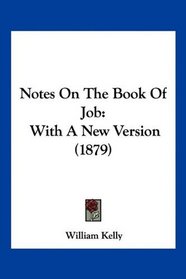 Notes On The Book Of Job: With A New Version (1879)