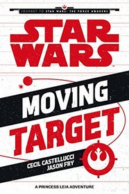 Moving Target: A Princess Leia Adventure (Journey to Star Wars: The Force Awakens)