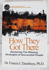 How They Got There: Mastering the Winning Strategies of Successful People
