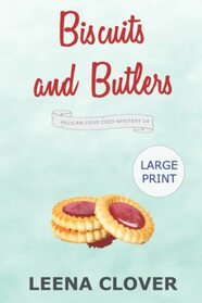 Biscuits and Butlers LARGE PRINT: A Cozy Murder Mystery (Pelican Cove Cozy Mystery Series LARGE PRINT)