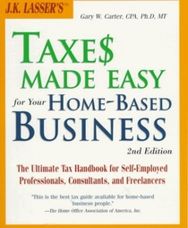 J.K. Lasser's Taxes Made Easy for Your Home-Based Business