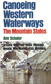 Canoeing Western Waterways: The Mountain States : Arizone, Colorado, Idaho, Montana, Nevada, New Mexico, Utah, Wyoming