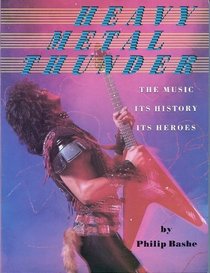 Heavy Metal Thunder: The Music, Its History, Its Heroes