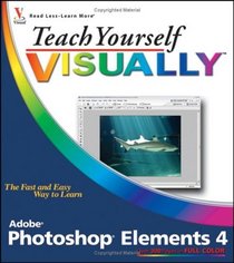 Teach Yourself VISUALLY Photoshop Elements 4 (Teach Yourself Visually)