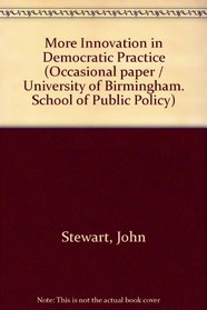 More Innovation in Democratic Practice (Occasional paper / University of Birmingham. School of Public Policy)