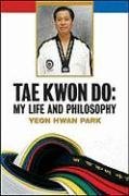 Tae Kwon Do: My Life and Philosophy