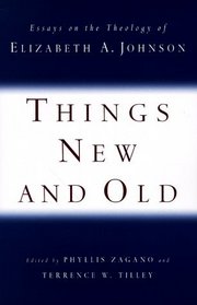 Things New & Old: Essays on the Theology of Elizabeth A. Johnson
