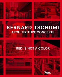 Bernard Tschumi: Architecture Concepts: Red is Not a Color