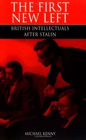 The First New Left: British Intellectuals After Stalin