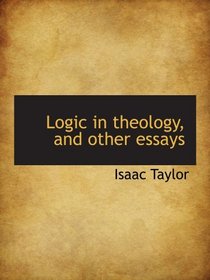 Logic in theology, and other essays