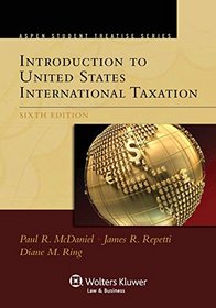 Introduction To United States International Taxation, Sixth Edition (Aspen Student Treatise)