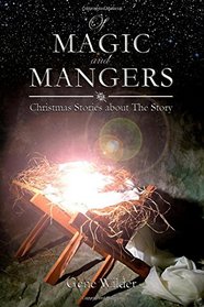 Of Magic and Mangers: Christmas Stories about The Story