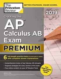Cracking the AP Calculus AB Exam 2019, Premium Edition: 6 Practice Tests + Complete Content Review (College Test Preparation)